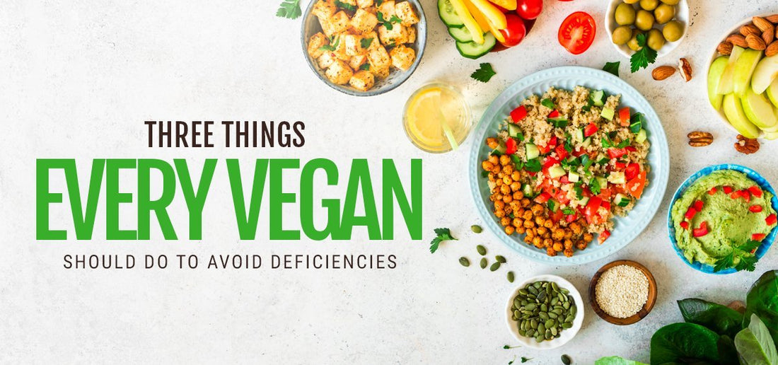 Three Things Every Vegan Should Do to Avoid Deficiencies