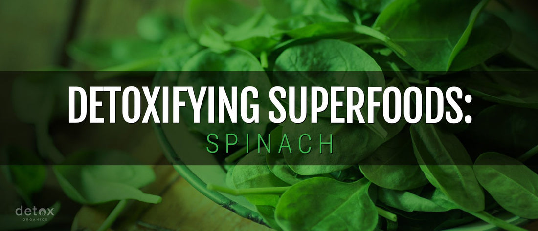 Detoxifying Superfoods: Spinach