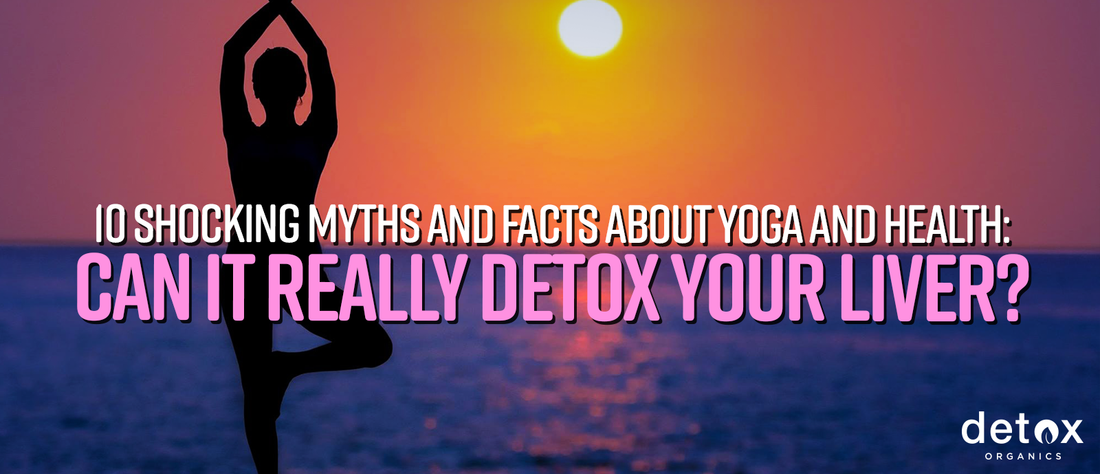 10 Shocking Myths and Facts About Yoga and Health: Can it Really Detox Your Liver?